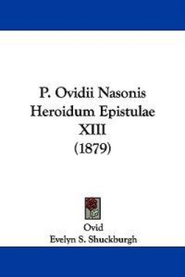 P. Ovidii Nasonis Heroidum Epistulae XIII