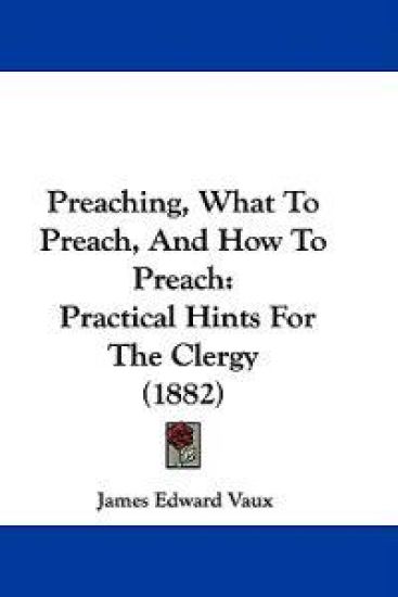 Preaching, What to Preach, and How to Preach