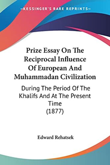 Prize Essay on the Reciprocal Influence of European and Muhammadan Civilization