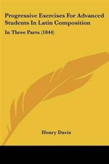 Progressive Exercises For Advanced Students In Latin Composition