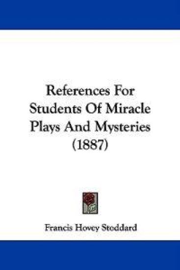 References for Students of Miracle Plays and Mysteries