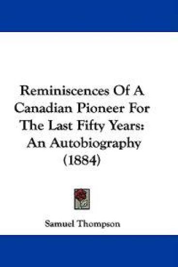 Reminiscences of a Canadian Pioneer for the Last Fifty Years
