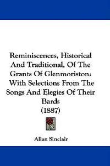 Reminiscences, Historical and Traditional, of the Grants of Glenmoriston