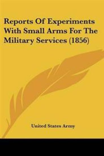 Reports Of Experiments With Small Arms For The Military Services (1856)