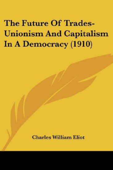 The Future of Trades-unionism and Capitalism in a Democracy