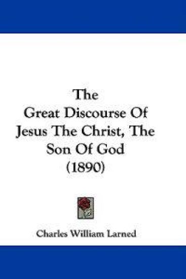 The Great Discourse of Jesus the Christ, the Son of God