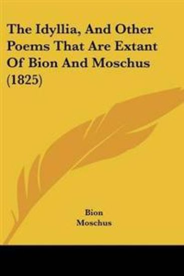 Idyllia, And Other Poems That Are Extant Of Bion And Moschus (1825)