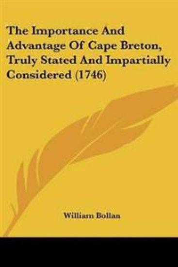 Importance And Advantage Of Cape Breton, Truly Stated And Impartially Considered (1746)