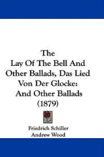 The Lay of the Bell and Other Ballads, Das Lied Von Der Glocke