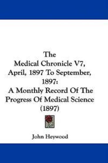 The Medical Chronicle Vol 7, April, 1897 to September, 1897