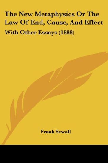 The New Metaphysics or the Law of End, Cause, and Effect