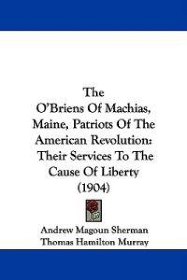 The O'briens of Machias, Maine, Patriots of the American Revolution