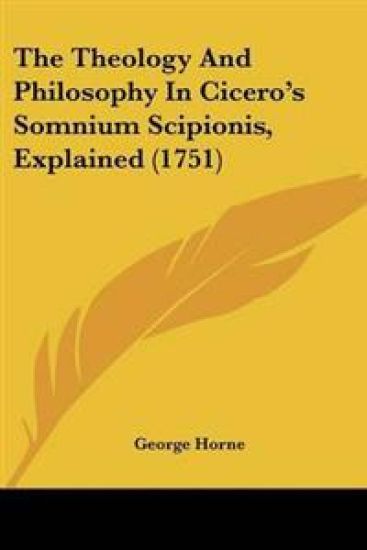 Theology And Philosophy In Cicero's Somnium Scipionis, Explained (1751)