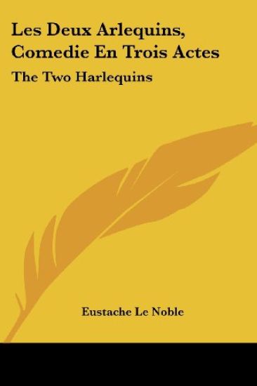Deux Arlequins, Comedie En Trois Actes