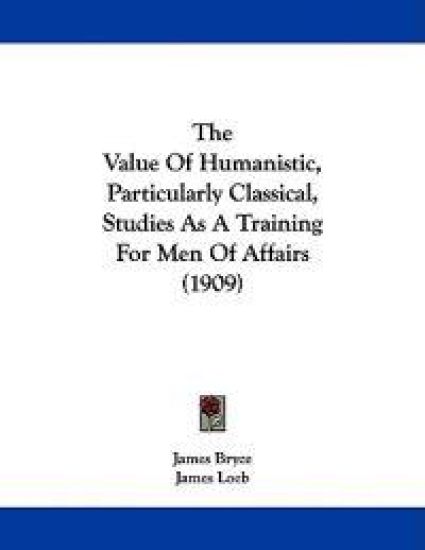 The Value of Humanistic, Particularly Classical, Studies As a Training for Men of Affairs