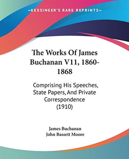 The Works of James Buchanan, 1860-1868