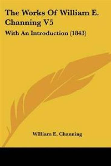 Works Of William E. Channing V5
