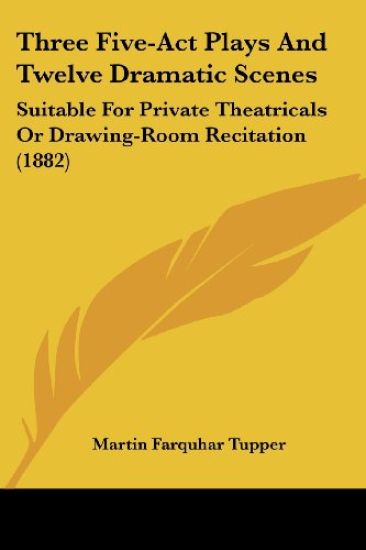 Three Five-Act Plays and Twelve Dramatic Scenes