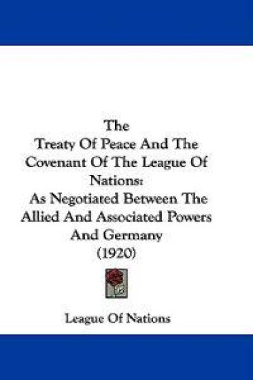 The Treaty of Peace and the Covenant of the League of Nations