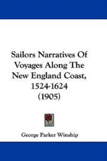 Sailors Narratives of Voyages Along the New England Coast, 1524-1624