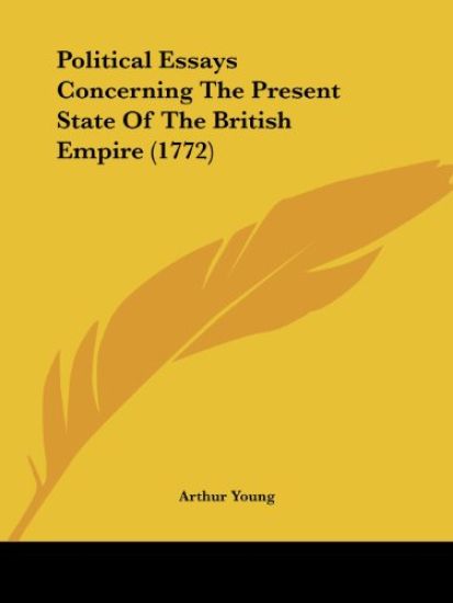 Political Essays Concerning The Present State Of The British Empire (1772)