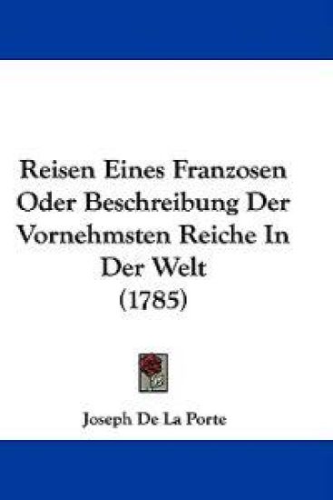 Reisen Eines Franzosen Oder Beschreibung Der Vornehmsten Reiche In Der Welt (1785)