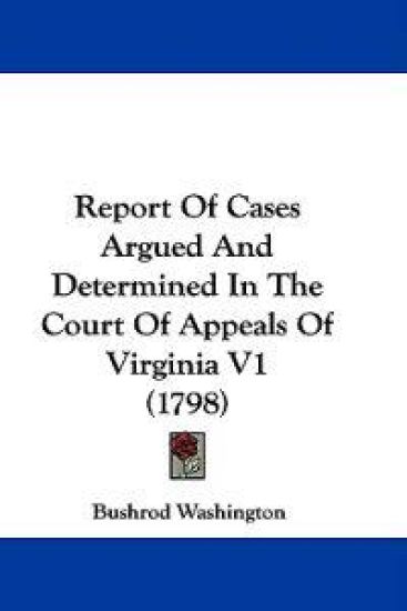 Report Of Cases Argued And Determined In The Court Of Appeals Of Virginia V1 (1798)