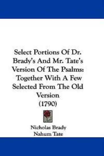 Select Portions Of Dr. Brady's And Mr. Tate's Version Of The Psalms