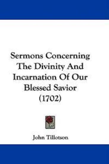 Sermons Concerning The Divinity And Incarnation Of Our Blessed Savior (1702)