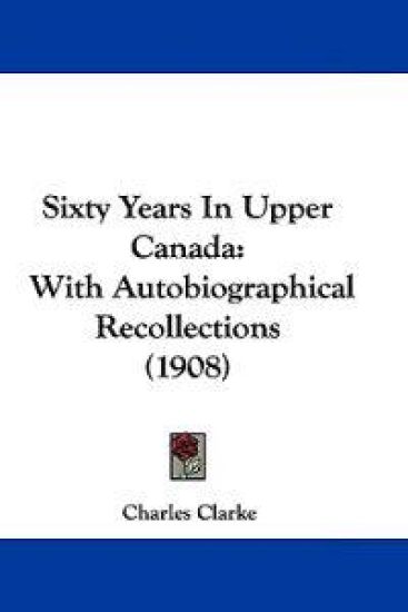 Sixty Years In Upper Canada