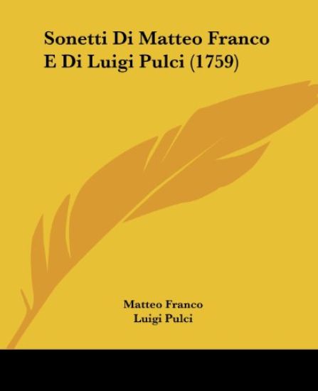 Sonetti Di Matteo Franco E Di Luigi Pulci (1759)