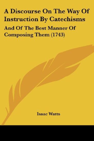 A Discourse on the Way of Instruction by Catechisms