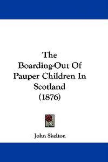 The Boarding-Out Of Pauper Children In Scotland (1876)