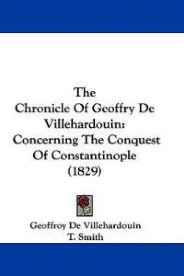 The Chronicle Of Geoffry De Villehardouin