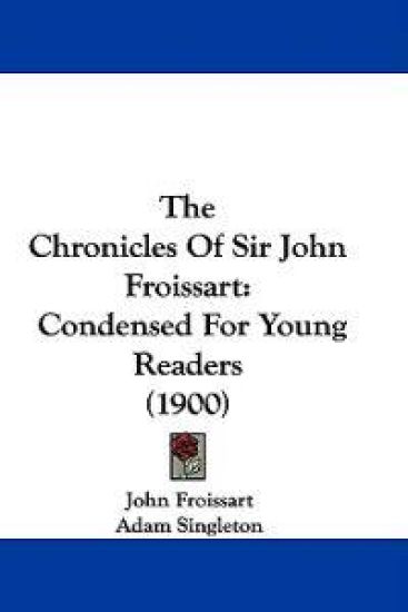 The Chronicles Of Sir John Froissart