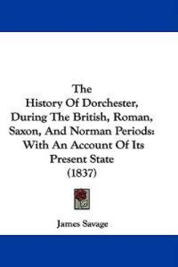 The History of Dorchester, During the British, Roman, Saxon, and Norman Periods