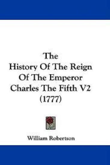 The History of the Reign of the Emperor Charles the Fifth