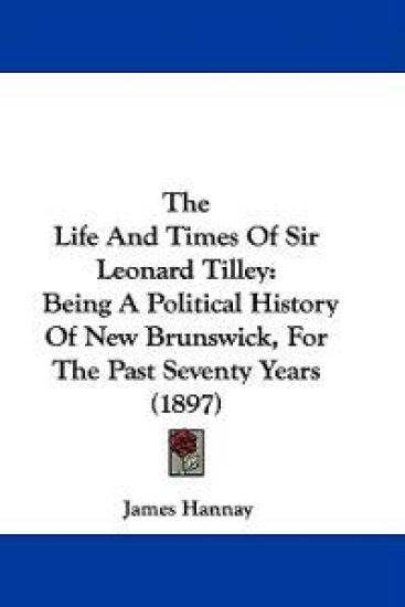 The Life and Times of Sir Leonard Tilley