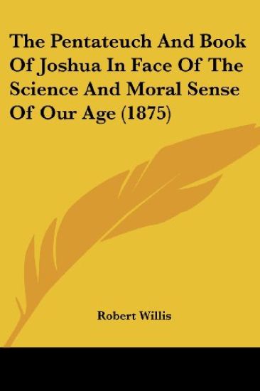 The Pentateuch and Book of Joshua in Face of the Science and Moral Sense of Our Age