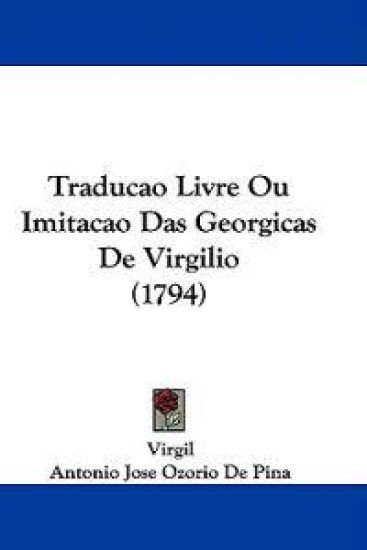 Traducao Livre Ou Imitacao Das Georgicas De Virgilio (1794)
