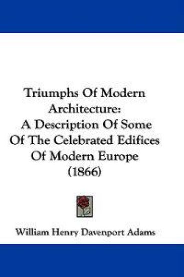 Triumphs Of Modern Architecture