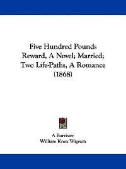 Five Hundred Pounds Reward, A Novel; Married; Two Life-Paths, A Romance (1868) – A Barrister, kirjan kansikuva