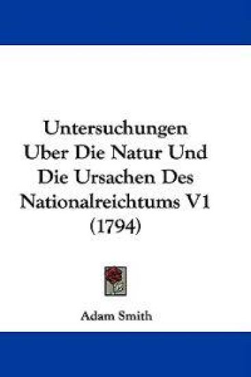 Untersuchungen Uber Die Natur Und Die Ursachen Des Nationalreichtums V1 (1794)