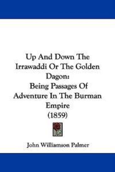 Up And Down The Irrawaddi Or The Golden Dagon
