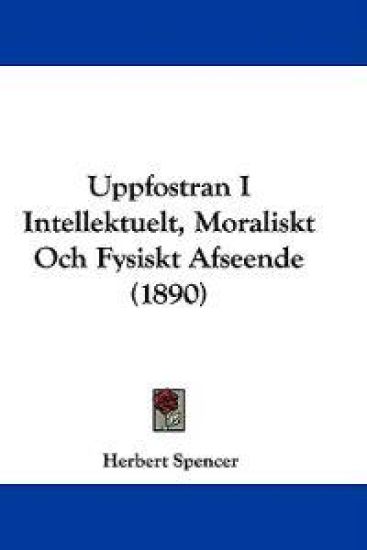 Uppfostran I Intellektuelt, Moraliskt Och Fysiskt Afseende (1890)