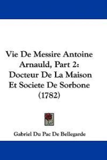 Vie De Messire Antoine Arnauld, Part 2