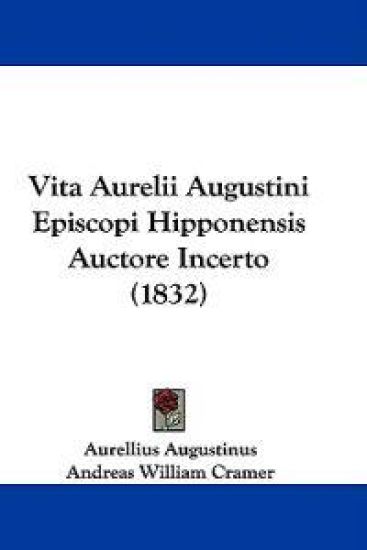 Vita Aurelii Augustini Episcopi Hipponensis Auctore Incerto (1832)