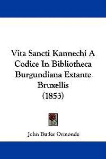 Vita Sancti Kannechi A Codice In Bibliotheca Burgundiana Extante Bruxellis (1853)
