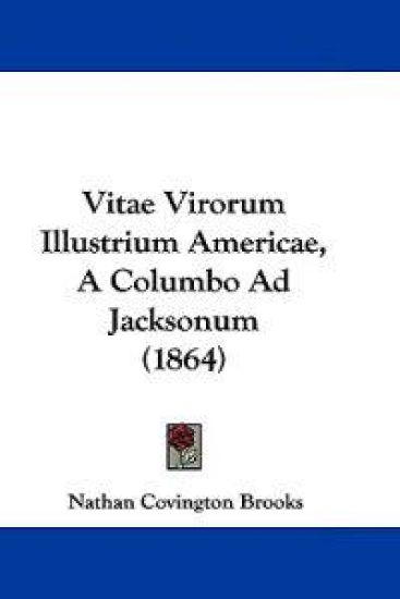 Vitae Virorum Illustrium Americae, A Columbo Ad Jacksonum (1864)
