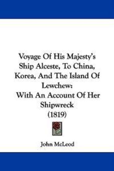 Voyage Of His Majesty's Ship Alceste, To China, Korea, And The Island Of Lewchew